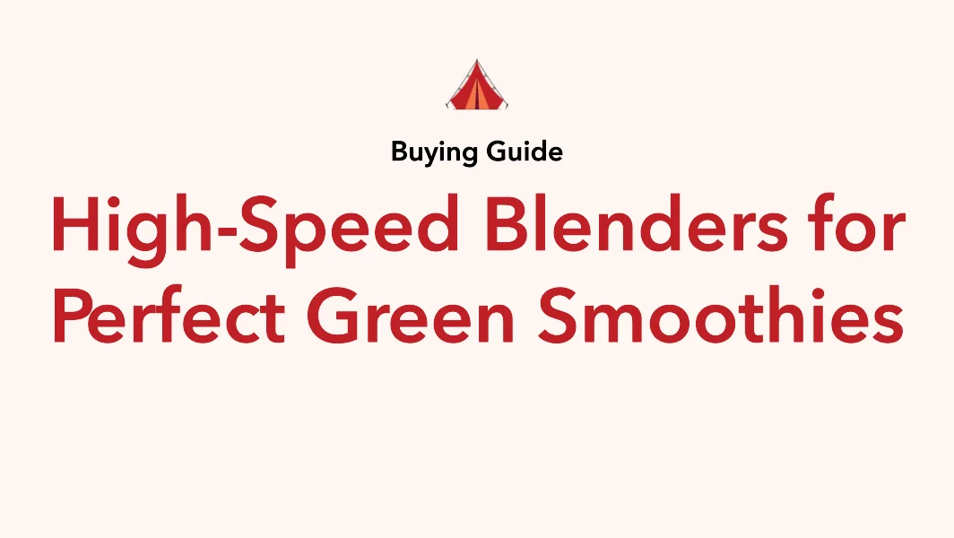 The Ultimate Guide to Choosing High-Speed Blenders for Perfect Green Smoothies